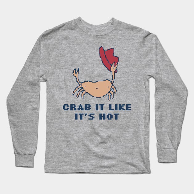 Crab It Like It's Hot Long Sleeve T-Shirt by pxlboy